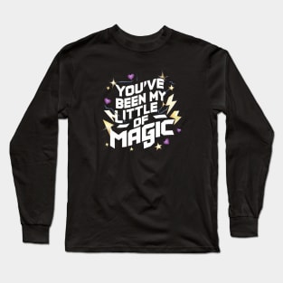 You've Been My Little Bit Of Magic Long Sleeve T-Shirt